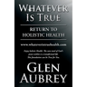 Whatever Is True: Return to Holistic Health