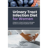 Urinary Tract Infection Diet for Women: A Beginner's 4-Step Framework to Managing Symptoms and Supporting Bladder Health