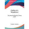 Outline of a Metaphysics: The Absolute Relative Theory 1949