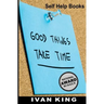 Self Help Books: Good Things Take Time [Self Help]