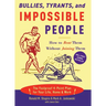 Bullies, Tyrants, and Impossible People: How to Beat Them Without Joining Them