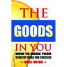 The Goods In You: How to Mark Your Startup Ideas for Success