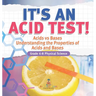 It's an Acid Test! Acids vs Bases Understanding the Properties of Acids and Bases Grade 6-8 Physical Science