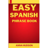 Easy Spanish Phrase Book: The Complete Step-by-Step English-Spanish Guide for Travelers and Beginners