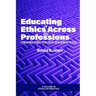 Educating in Ethics Across the Professions: A Compendium of Research, Theory, Practice, and an Agenda for the Future