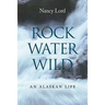 Rock, Water, Wild: An Alaskan Life