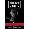 Voice Over Secrets: 22 Successful Voice Actors & Voice Over Artists Share Their Best Experience-based Tips