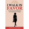 I Walk In Favor: 31-Day Devotional Affirmations And Inspirations For Women