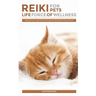Reiki For Pets: Life Force of Wellness: A beginner's guide to energy healing their loved ones
