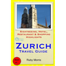 Zurich Travel Guide: Sightseeing, Hotel, Restaurant & Shopping Highlights