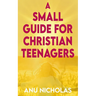 A Small Guide for Christian Teenagers