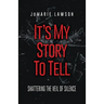 It's My Story to Tell: Shattering the Veil of Silence