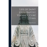 Life of Saint John-Baptist Vianney, Curé D'Ars