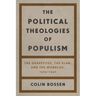 The Political Theologies of Populism: The Garveyites, the Klan, and the Wobblies, 1905-1930