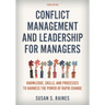 Conflict Management and Leadership for Managers: Knowledge, Skills, and Processes to Harness the Power of Rapid Change