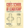 God's School of Leadership: A Biblical Model in a Secular World