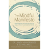 The Mindful Manifesto: How Doing Less and Noticing More Can Help Us Thrive in a Stressed-Out World