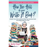 How the Hell Do You Write a Book?: Unleash your inner author & write your book one simple step at a time