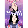 Halfway There: A Graphic Memoir of Self-Discovery