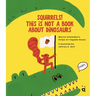 Squirrels! This Is Not a Book about Dinosaurs