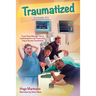 Traumatized: A New Nurse Manager Tries to Instill Discipline in the Trauma Unit Only to Become Traumatized!