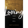 Loving Your Wife Well: A 52-Week Devotional for the Deeper, Richer Marriage You Desire