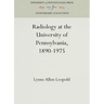 Radiology at the University of Pennsylvania, 1890-1975