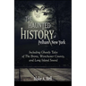 The Haunted History of Pelham, New York: Including Ghostly Tales of The Bronx, Westchester County, and Long Island Sound