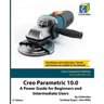 Creo Parametric 10.0: A Power Guide for Beginners and Intermediate Users