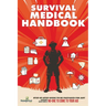 Survival Medical Handbook: Step-by-Step Guide to be Prepared for Any Emergency When There is NO ONE to come to Your Aid
