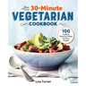 The 30-Minute Vegetarian Cookbook: 100 Healthy, Delicious Meals for Busy People