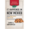 It Happened in New Mexico: Stories of Events and People That Shaped the Land of Enchantment