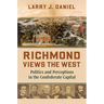 Richmond Views the West: Politics and Perceptions in the Confederate Capital