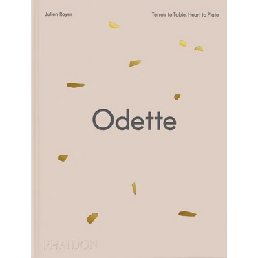 Odette: Terroir to Table, Heart to Plate [A Cookbook]