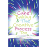 Cake Baking & the Creative Process: Recipes for Imagination! a Resource for Educators