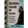 Abraham Lincoln on Screen: Live-Action Portrayals on Film and Television, 3D Ed.