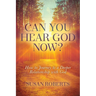 Can You Hear God Now?: How to Journey to a Deeper Relationship with God
