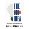 The Big Idea: 7 Principles That Will Move You From A Dreamer to A Doer