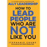 Ally Leadership: How to Lead People Who Are Not Like You
