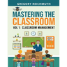 Mastering the Classroom: Volume 1: Classroom Management