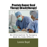 Prostate Cancer Seed Therapy (Brachytherapy): An Alternative To Surgery And Its Side Effects