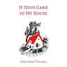 If Jesus Came to My House [Illustrated in Color]