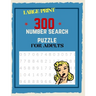 300 Number Search Puzzle For Adults: Number Search Puzzles For Seniors, Adults and Teens Large Print, Big Puzzlebook Volume 1