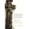 Staging Christ's Passion in Eighteenth-Century Nahua Mexico