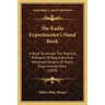 The Radio Experimenter's Hand Book: A Book To Answer The Practical Problems Of Beginners And Advanced Student Of Radio Experimental Work (1920)
