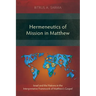 Hermeneutics of Mission in Matthew: Israel and the Nations in the Interpretative Framework of Matthew's Gospel