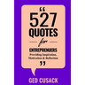 527 Quotes for Entrepreneurs: Providing Inspiration, Motivation and Reflection