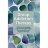 Group Addiction Therapy: Effective Strategies and Practical Exercises for Counselors and Support Groups