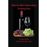 What the Bible Teaches About Drinking Wine