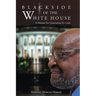 Black Side of the White House: A Memoir For Generations To Come